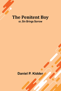 The Penitent Boy; or, Sin Brings Sorrow