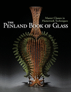 The Penland Book of Glass: Master Classes in Flamework Techniques