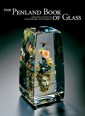 The Penland Book of Glass: Master Classes in Flamework Techniques - Hemachandra, Ray (Editor)