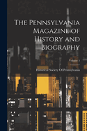 The Pennsylvania Magazine of History and Biography; Volume 5