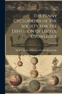 The Penny Cyclopdia of the Society for the Diffusion of Useful Knowledge; Volume 27