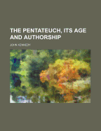 The Pentateuch, Its Age and Authorship