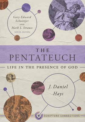 The Pentateuch: Life in the Presence of God - Hays, J Daniel, and Schnittjer, Gary Edward (Editor), and Strauss, Mark L (Editor)