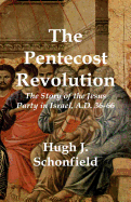 The Pentecost Revolution: The Story of the Jesus Party in Israel, A.D. 36-66