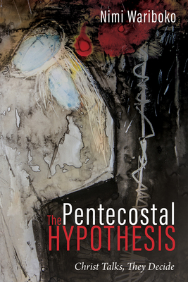 The Pentecostal Hypothesis - Wariboko, Nimi