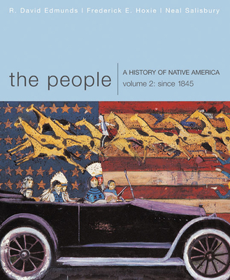 The People: A History of Native America, Volume 2: Since 1845 - Salisbury, Neal, and Edmunds, R. David, and Hoxie, Frederick E.
