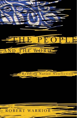 The People and the Word: Reading Native Nonfiction - Warrior, Robert