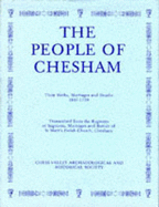 The People of Chesham : their births, marriages, and deaths, 1637-1730 : transcribed from the registers of baptisms, marriages, and burials of St Mary's Parish Church, Chesham - St Mary's Parish Church (Chesham, England), and Thomas, Anna M., and Chess Valley Archaeological and Historical Society...