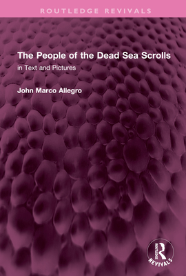 The People of the Dead Sea Scrolls: In Text and Pictures - Allegro, John Marco