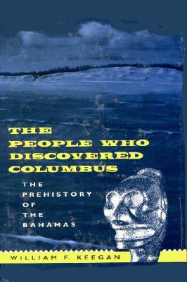 The People Who Discovered Columbus: The Prehistory of the Bahamas - Keegan, William F