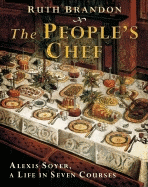 The People's Chef: Alexis Soyer, a Life in Seven Courses