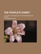 The People's Christ; A Volume of Sermons and Other Addresses and Papers