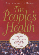 The people's health : a memoir of public health and its evolution at Harvard