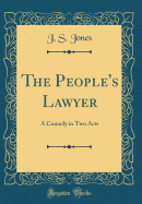 The People's Lawyer: A Comedy in Two Acts (Classic Reprint)