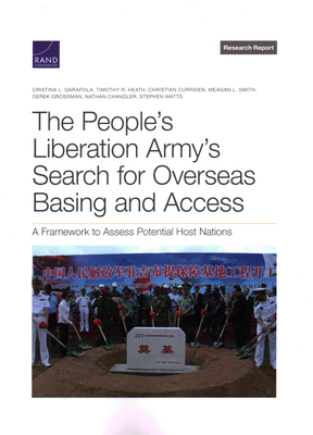 The People's Liberation Army's Search for Overseas Basing and Access: A Framework to Assess Potential Host Nations - Garafola, Cristina L, and Heath, Timothy R, and Curriden, Christian