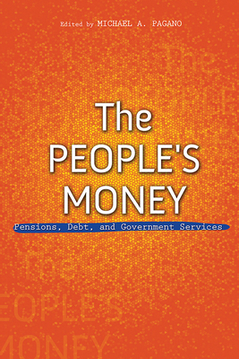 The People's Money: Pensions, Debt, and Government Services - Pagano, Michael A (Contributions by), and Carr, Jered B (Contributions by), and Hendrick, Rebecca (Contributions by)