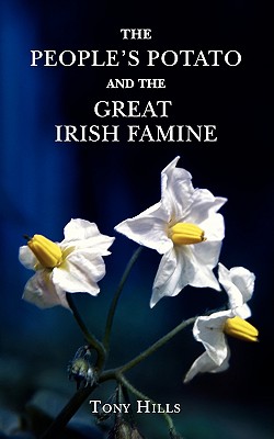 The People's Potato and the Great Irish Famine - Hills, Tony