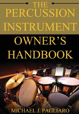 The Percussion Instrument Owner's Handbook - Pagliaro, Michael J