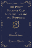 The Percy Folio of Old English Ballads and Romances, Vol. 4 (Classic Reprint)