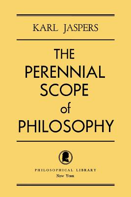 The Perennial Scope of Philosophy - Jaspers, Karl, Professor