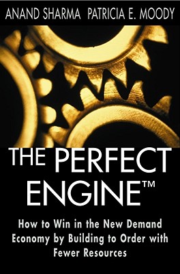 The Perfect Engine: Driving Manufacturing Breakthroughs with the Global Production System - Sharma, Anand, and Ward, Lloyd (Foreword by), and Moody, Patricia E