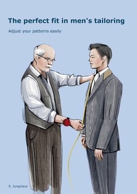 The Perfect Fit In Men's Tailoring: Adjust your patterns easily - Jungclaus, Sven
