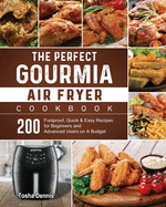 The Perfect Gourmia Air Fryer Cookbook: 200 Foolproof, Quick & Easy Recipes for Beginners and Advanced Users on A Budget