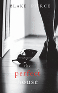 The Perfect House (a Jessie Hunt Psychological Suspense Thriller-Book Three)