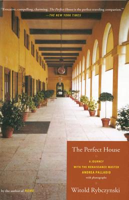 The Perfect House: A Journey with Renaissance Master Andrea Palladio - Rybczynski, Witold