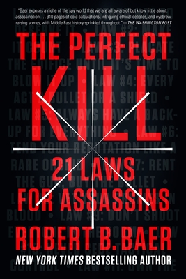 The Perfect Kill: 21 Laws for Assassins - Baer, Robert B