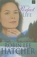 The Perfect Life - Hatcher, Robin Lee