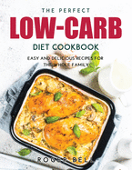 The Perfect Low-Carb Diet Cookbook: Easy and Delicious Recipes for the Whole Family