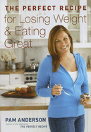 The Perfect Recipe for Losing Weight & Eating Great - Anderson, Pam