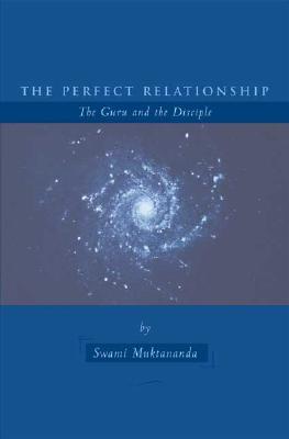 The Perfect Relationship: The Guru and the Disciple - Muktananda, Swami, and Zweig, Paul (Introduction by)