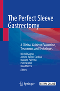 The Perfect Sleeve Gastrectomy: A Clinical Guide to Evaluation, Treatment, and Techniques