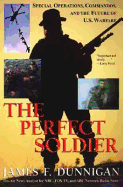 The Perfect Soldier: Special Operations, Commandos, and the Future of U.S. Warfare - Dunnigan, James F