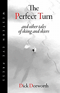 The Perfect Turn: And Other Tales of Skiing and Skiers