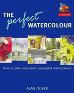 The Perfect Watercolour: How to Plan and Paint Successful Watercolours