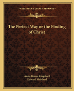 The Perfect Way; Or the Finding of Christ