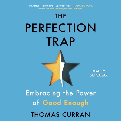 The Perfection Trap: Embracing the Power of Good Enough - Curran, Thomas, and Sagar, Sid (Read by)