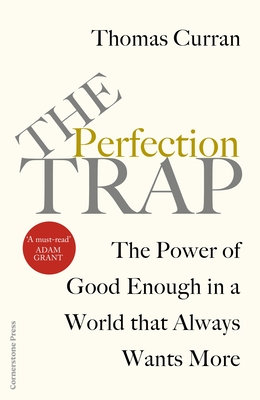 The Perfection Trap: The Power Of Good Enough In A World That Always Wants More - Curran, Thomas