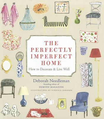 The Perfectly Imperfect Home: How to Decorate and Live Well - Needleman, Deborah