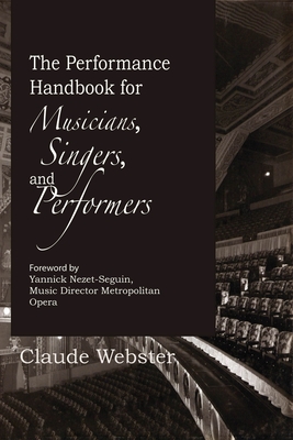 The Performance Handbook: For Musicians, Singers, and Performers - Webster, Claude