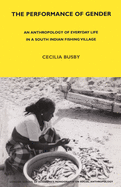 The Performance of Gender: An Anthropology of Everyday Life in a South Indian Fishing Village