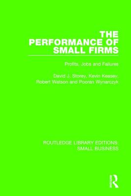 The Performance of Small Firms: Profits, Jobs and Failures - Storey, David J., and Keasey, Kevin, and Watson, Robert