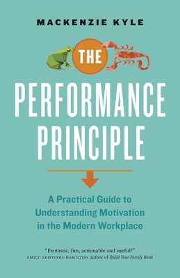 The Performance Principle: A Practical Guide to Understanding Motivation in the Modern Workplace - Kyle, MacKenzie