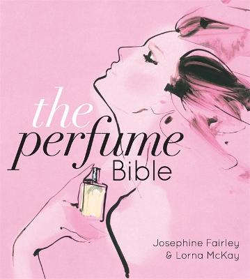The Perfume Bible - Fairley, Jo, and Mckay, Lorna