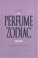 The Perfume Zodiac - Oakes, John