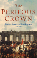 The Perilous Crown: France Between Revolutions