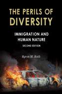 The Perils of Diversity: Immigration and Human Nature - Roth, Byron M